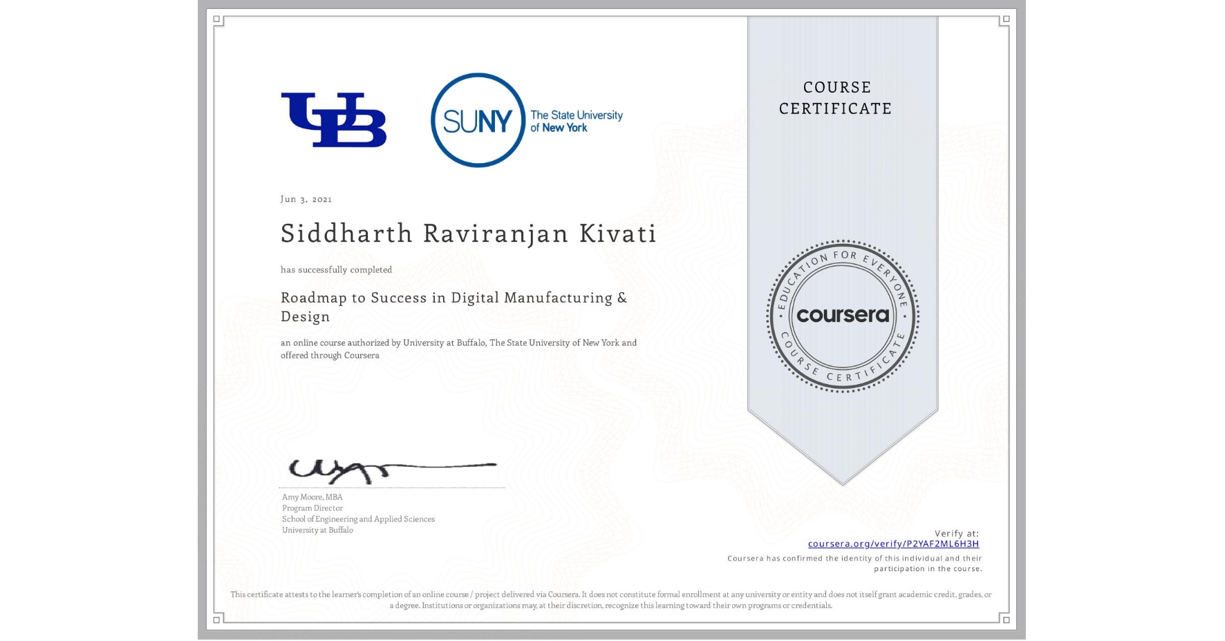 View certificate for Siddharth Raviranjan Kivati, Roadmap to Success in Digital Manufacturing & Design , an online non-credit course authorized by University at Buffalo & The State University of New York and offered through Coursera
