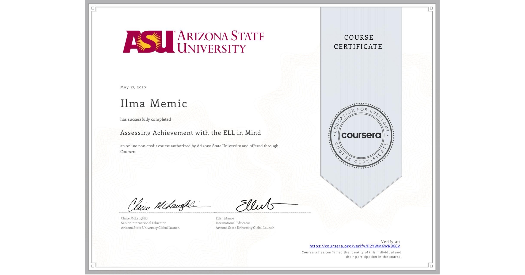 View certificate for Ilma Memic, Assessing Achievement with the ELL in Mind, an online non-credit course authorized by Arizona State University and offered through Coursera