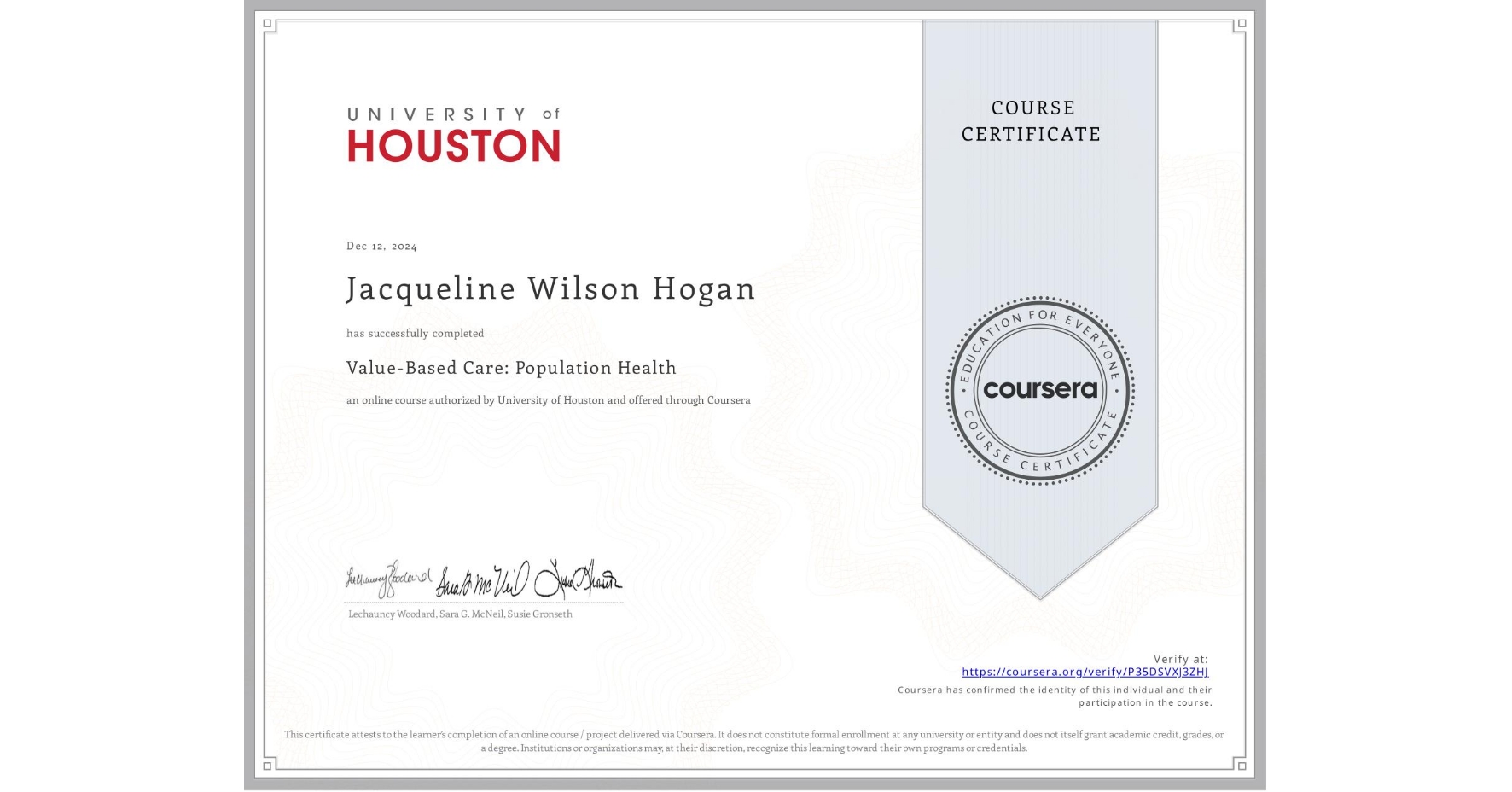 View certificate for Jacqueline Wilson Hogan, Value-Based Care: Population Health, an online non-credit course authorized by University of Houston and offered through Coursera