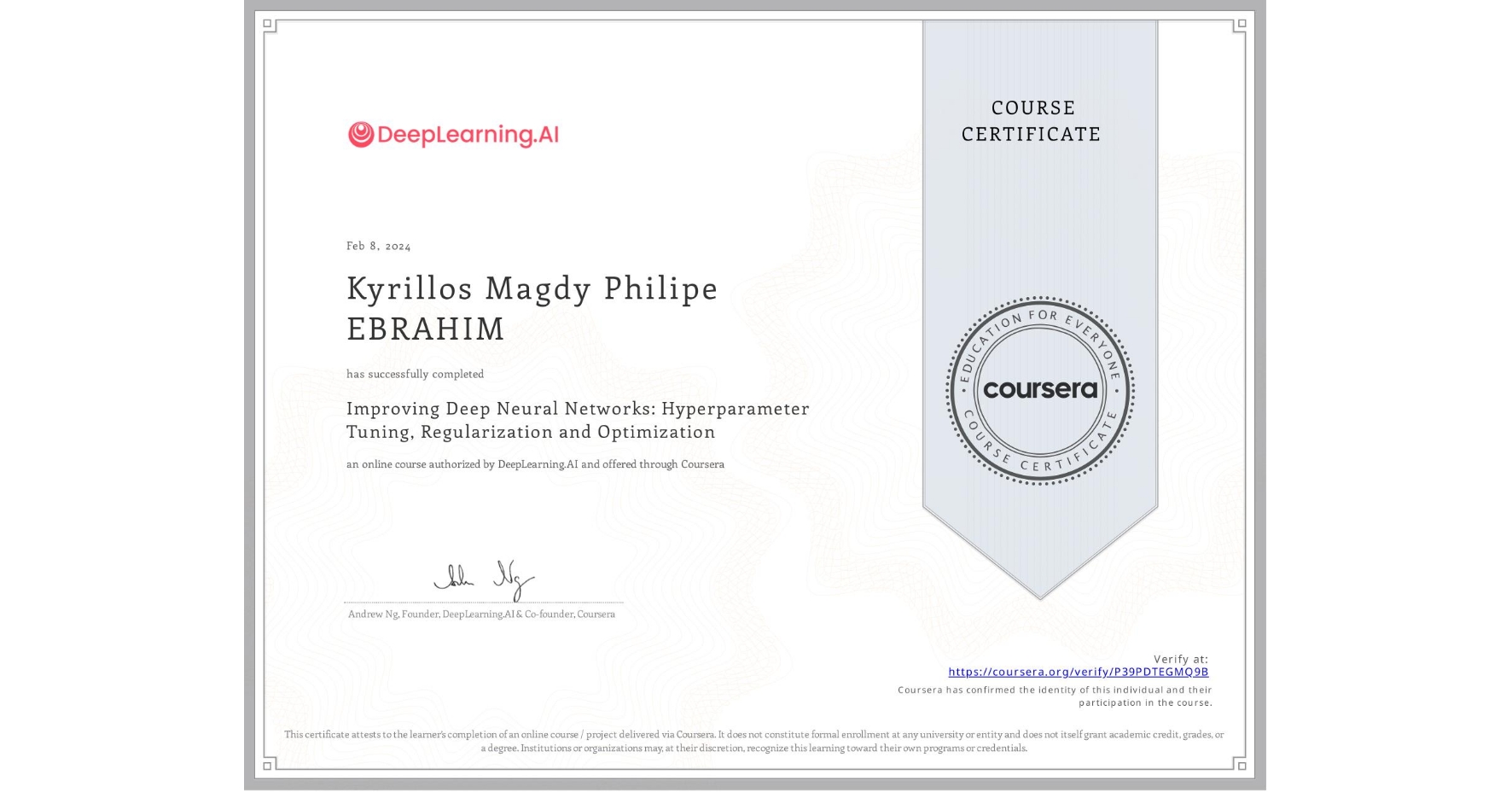 View certificate for Kyrillos Magdy Philipe EBRAHIM, Improving Deep Neural Networks: Hyperparameter Tuning, Regularization and Optimization, an online non-credit course authorized by DeepLearning.AI and offered through Coursera