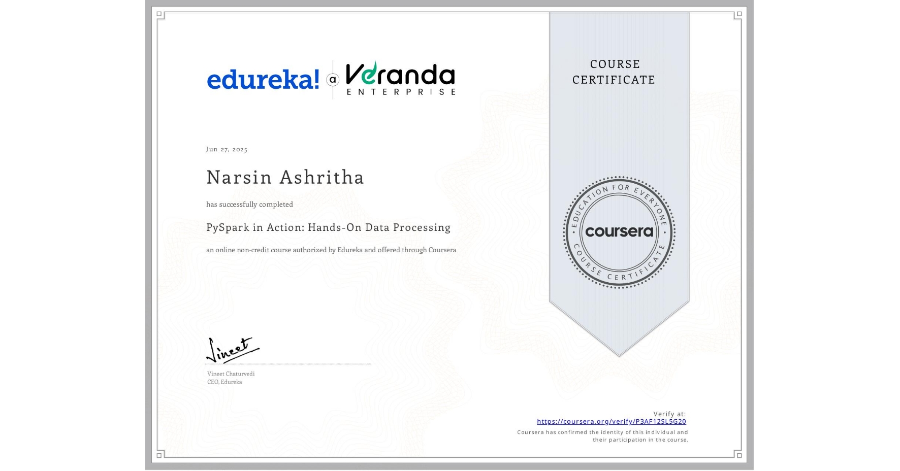 View certificate for Narsin Ashritha  , PySpark in Action: Hands-On Data Processing, an online non-credit course authorized by Edureka and offered through Coursera