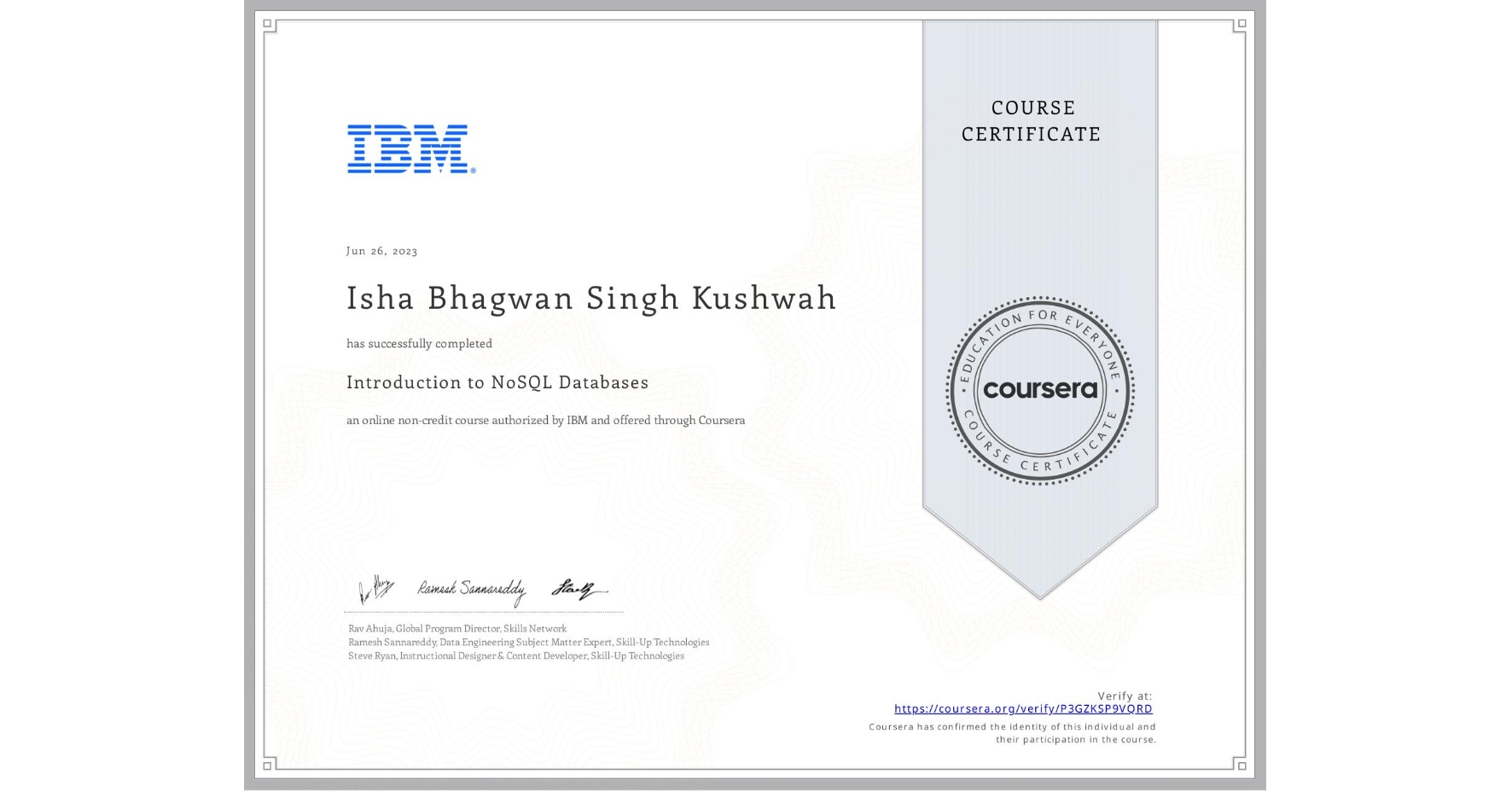View certificate for Isha Bhagwan Singh  Kushwah , Introduction to NoSQL Databases, an online non-credit course authorized by IBM and offered through Coursera