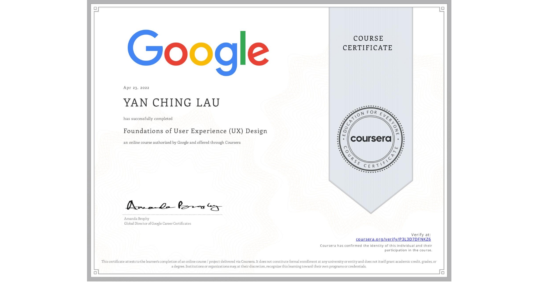 View certificate for YAN CHING  LAU, Foundations of User Experience (UX) Design, an online non-credit course authorized by Google and offered through Coursera