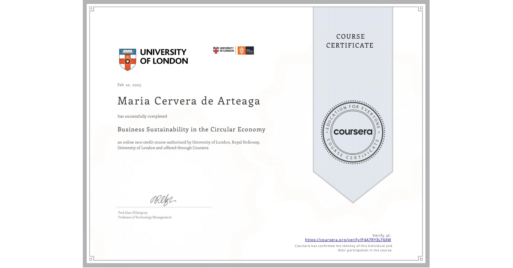 View certificate for Maria Cervera de Arteaga, Business Sustainability in the Circular Economy, an online non-credit course authorized by University of London & Royal Holloway, University of London and offered through Coursera