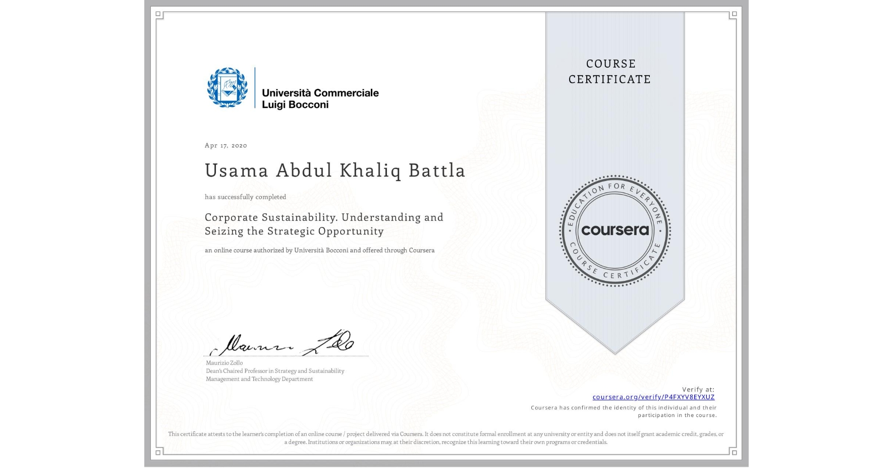 View certificate for Usama Abdul Khaliq  Battla, Corporate Sustainability. Understanding and Seizing the Strategic Opportunity , an online non-credit course authorized by Università Bocconi and offered through Coursera