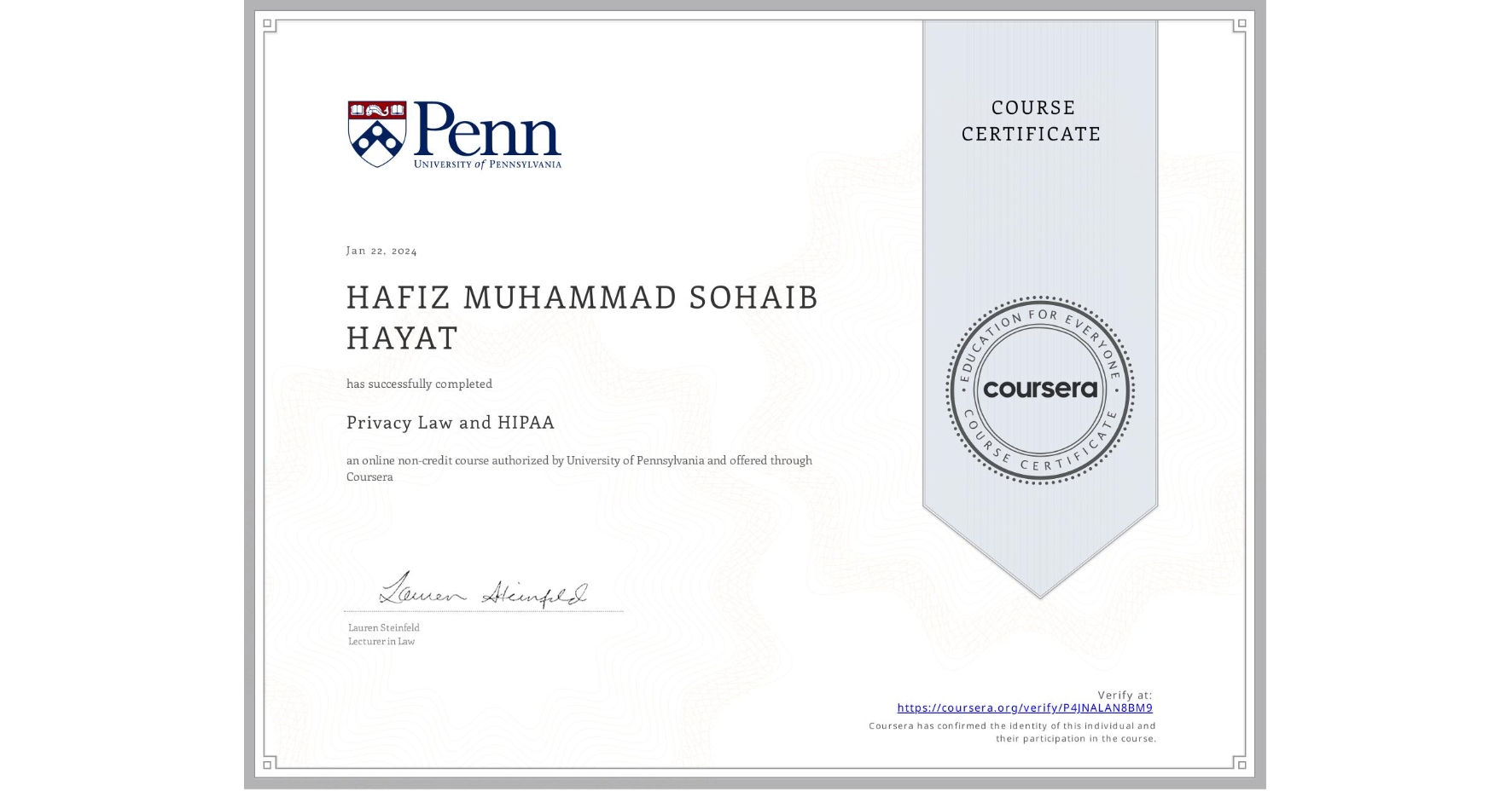 View certificate for HAFIZ MUHAMMAD SOHAIB  HAYAT, Privacy Law and HIPAA, an online non-credit course authorized by University of Pennsylvania and offered through Coursera
