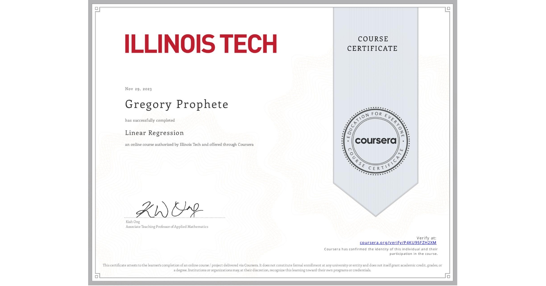 View certificate for Gregory Prophete, Linear Regression, an online non-credit course authorized by Illinois Tech and offered through Coursera