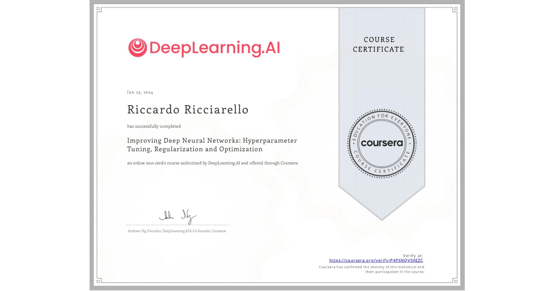 View certificate for Riccardo Ricciarello, Improving Deep Neural Networks: Hyperparameter Tuning, Regularization and Optimization, an online non-credit course authorized by DeepLearning.AI and offered through Coursera
