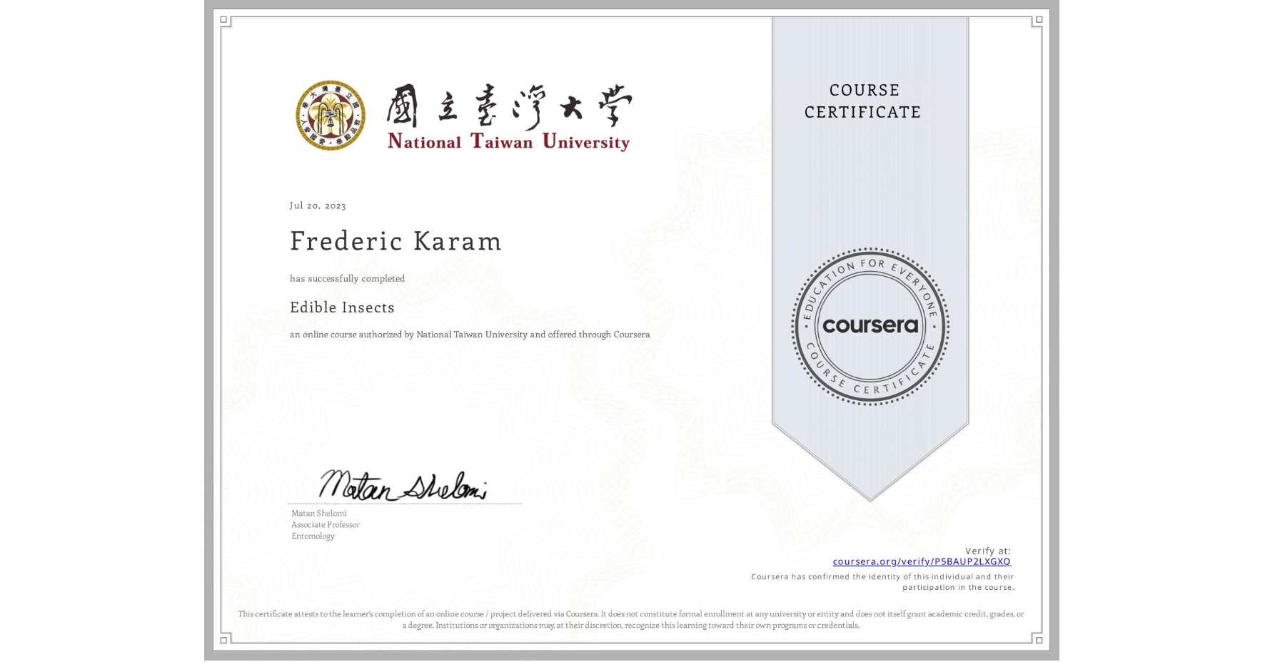 View certificate for Frederic Karam, Edible Insects, an online non-credit course authorized by National Taiwan University and offered through Coursera