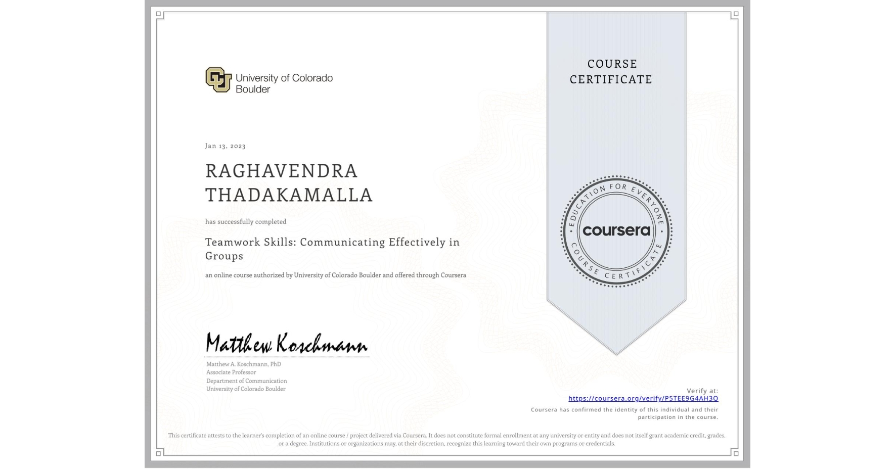 View certificate for RAGHAVENDRA THADAKAMALLA, Teamwork Skills: Communicating Effectively in Groups, an online non-credit course authorized by University of Colorado Boulder and offered through Coursera