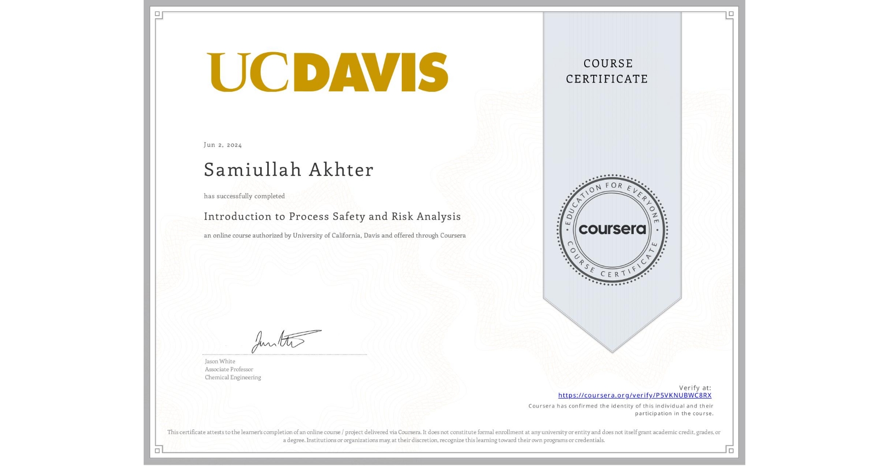 View certificate for Samiullah Akhter, Introduction to Process Safety and Risk Analysis, an online non-credit course authorized by University of California, Davis and offered through Coursera