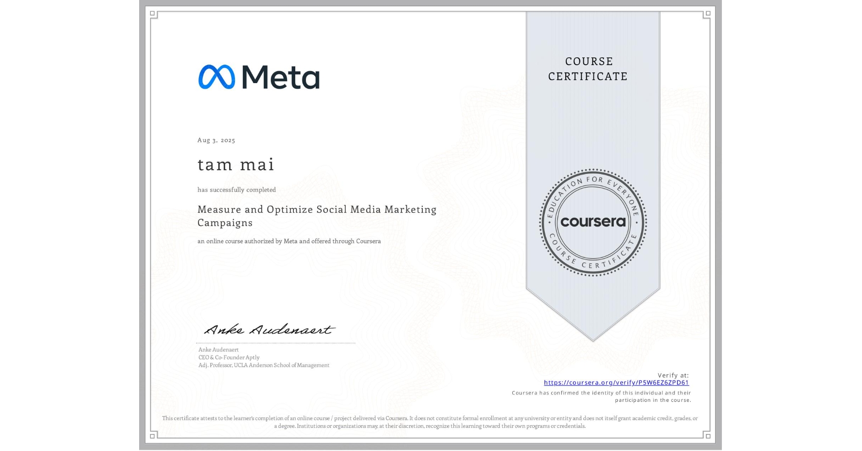 View certificate for tam mai, Measure and Optimize Social Media Marketing Campaigns, an online non-credit course authorized by Meta and offered through Coursera