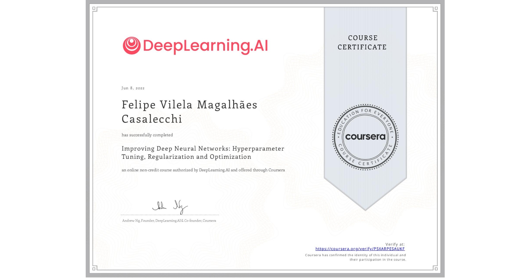 View certificate for Felipe Vilela Magalhães Casalecchi, Improving Deep Neural Networks: Hyperparameter Tuning, Regularization and Optimization, an online non-credit course authorized by DeepLearning.AI and offered through Coursera