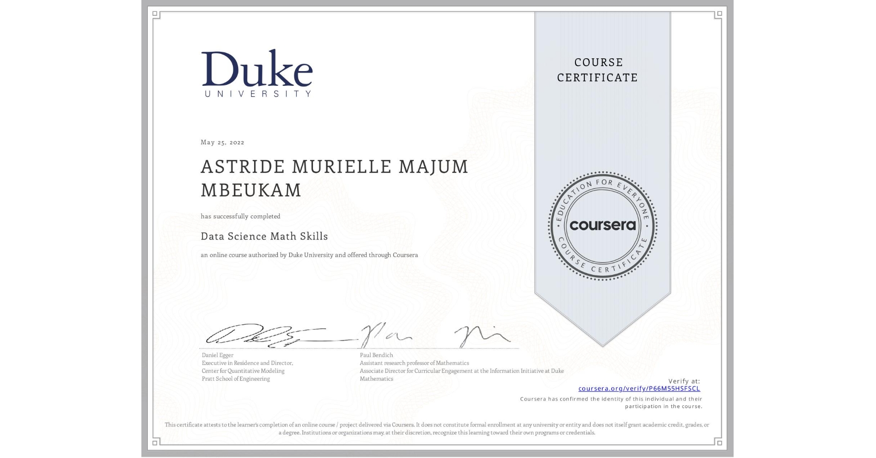 View certificate for ASTRIDE MURIELLE  MAJUM MBEUKAM, Data Science Math Skills, an online non-credit course authorized by Duke University and offered through Coursera