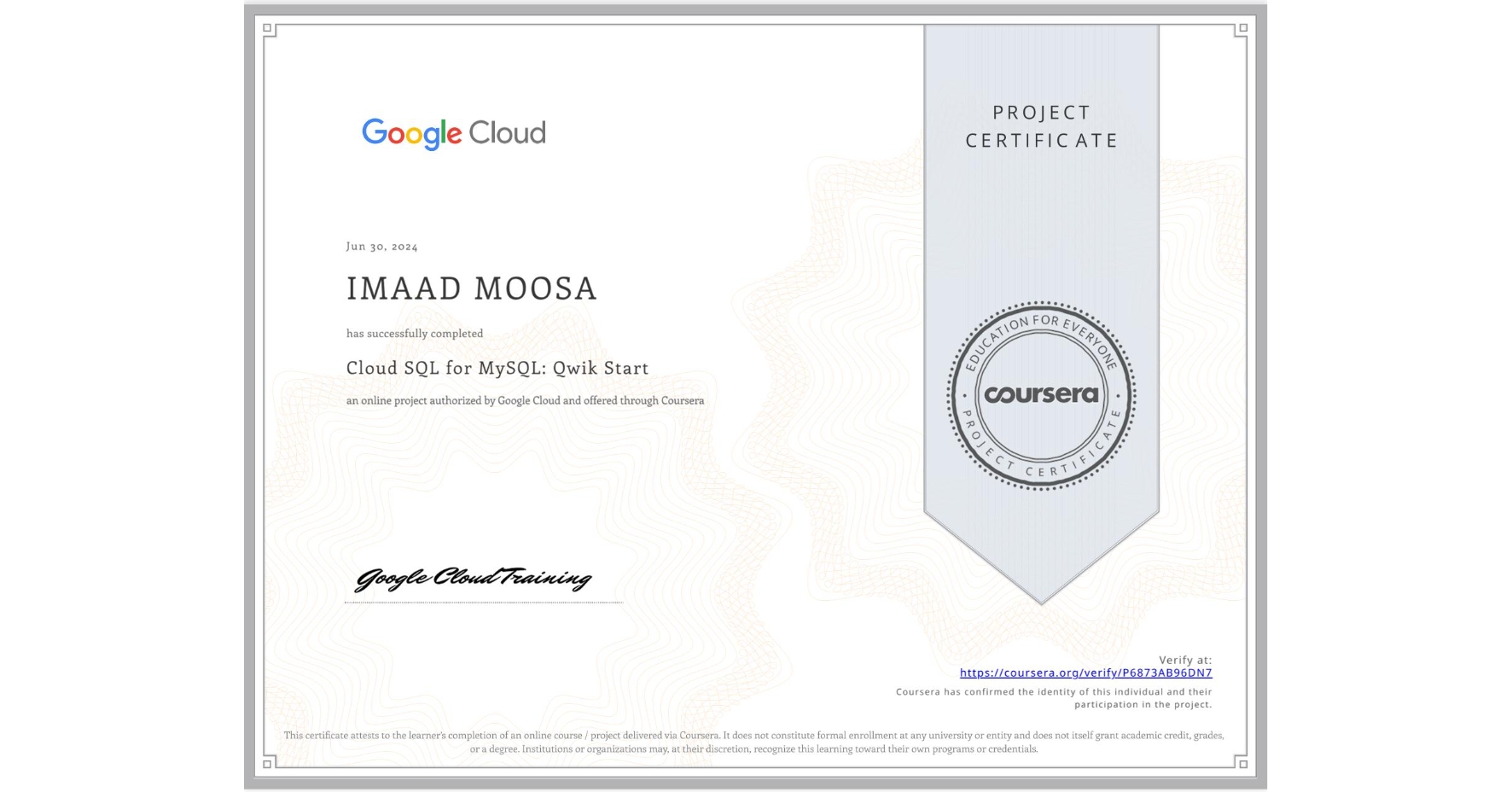 View certificate for IMAAD MOOSA, Cloud SQL for MySQL: Qwik Start, an online non-credit course authorized by Google Cloud and offered through Coursera