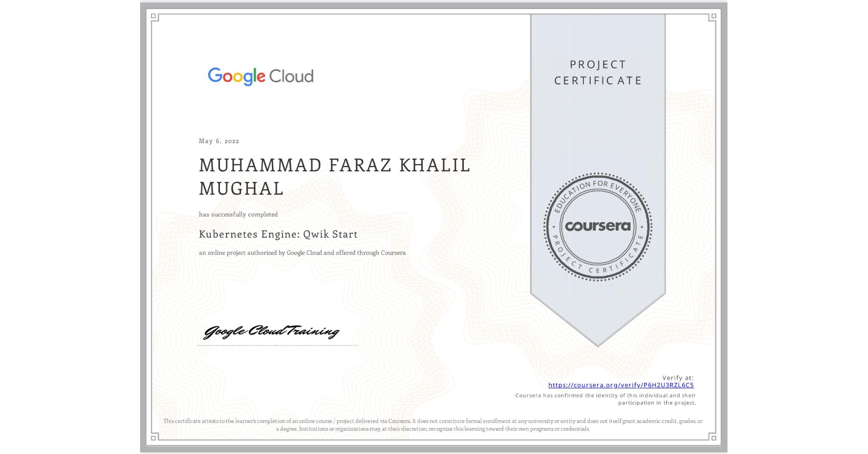 View certificate for MUHAMMAD FARAZ KHALIL MUGHAL, Kubernetes Engine: Qwik Start, an online non-credit course authorized by Google Cloud and offered through Coursera
