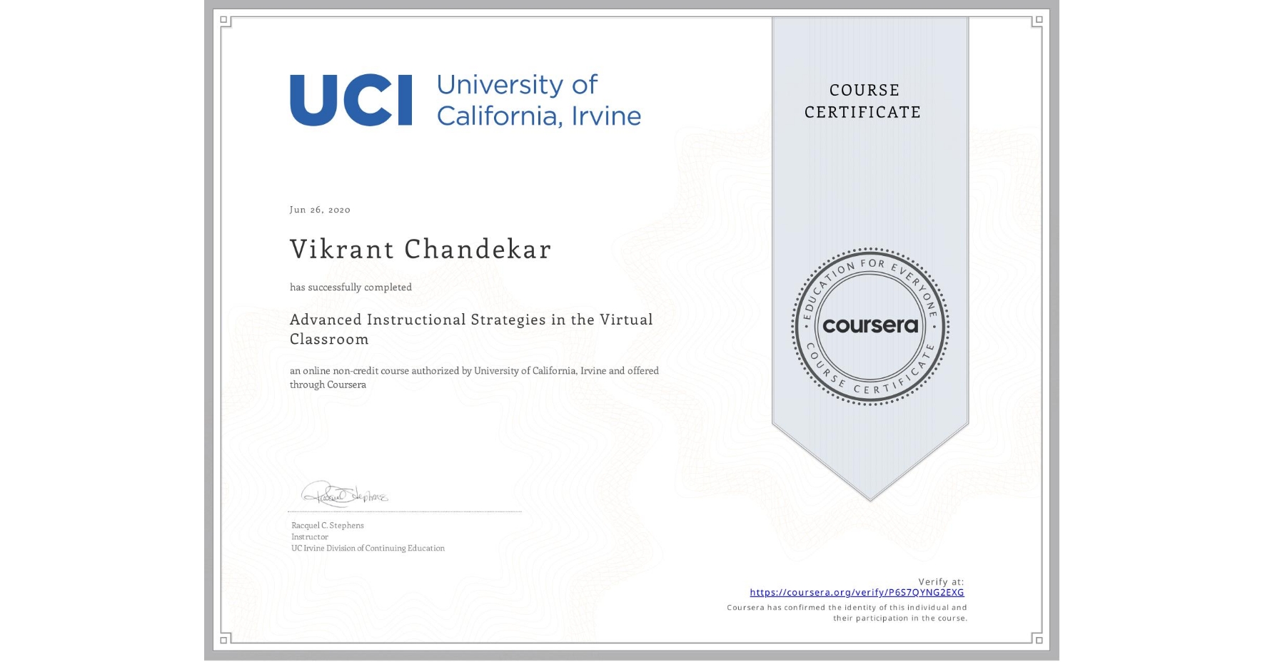 View certificate for Vikrant Chandekar, Advanced Instructional Strategies in the Virtual Classroom, an online non-credit course authorized by University of California, Irvine and offered through Coursera