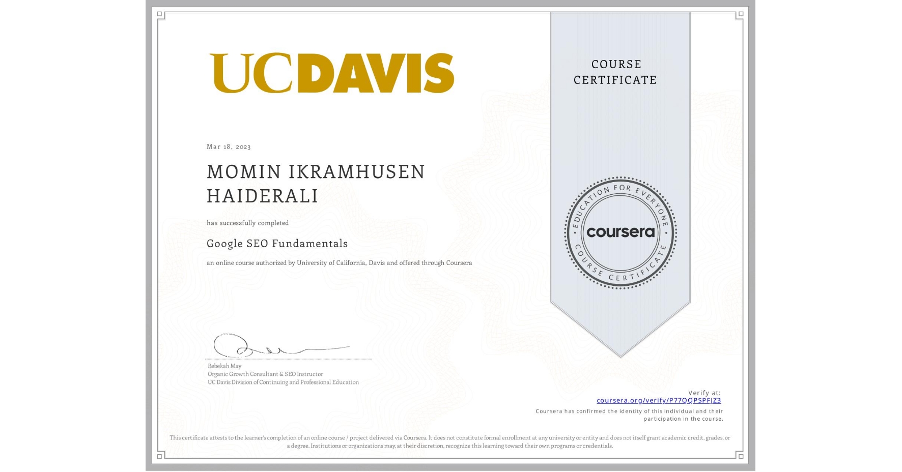 View certificate for MOMIN IKRAMHUSEN HAIDERALI, Google SEO Fundamentals, an online non-credit course authorized by University of California, Davis and offered through Coursera