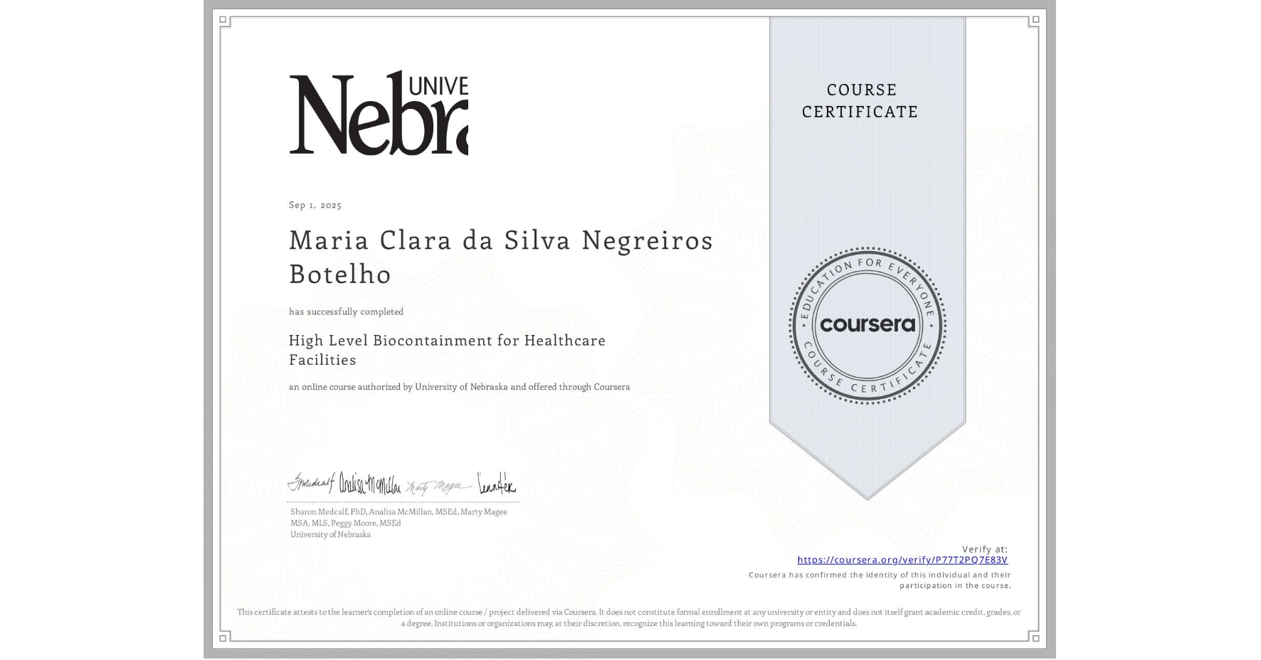 View certificate for Maria Clara da Silva Negreiros Botelho, High Level Biocontainment for Healthcare Facilities, an online non-credit course authorized by University of Nebraska and offered through Coursera