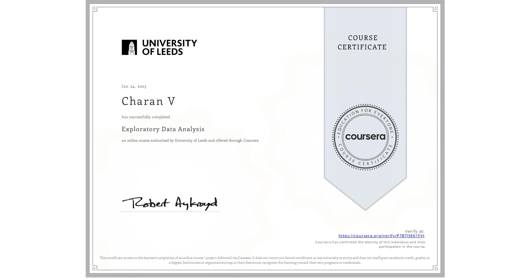View certificate for Charan V, Exploratory Data Analysis, an online non-credit course authorized by University of Leeds and offered through Coursera