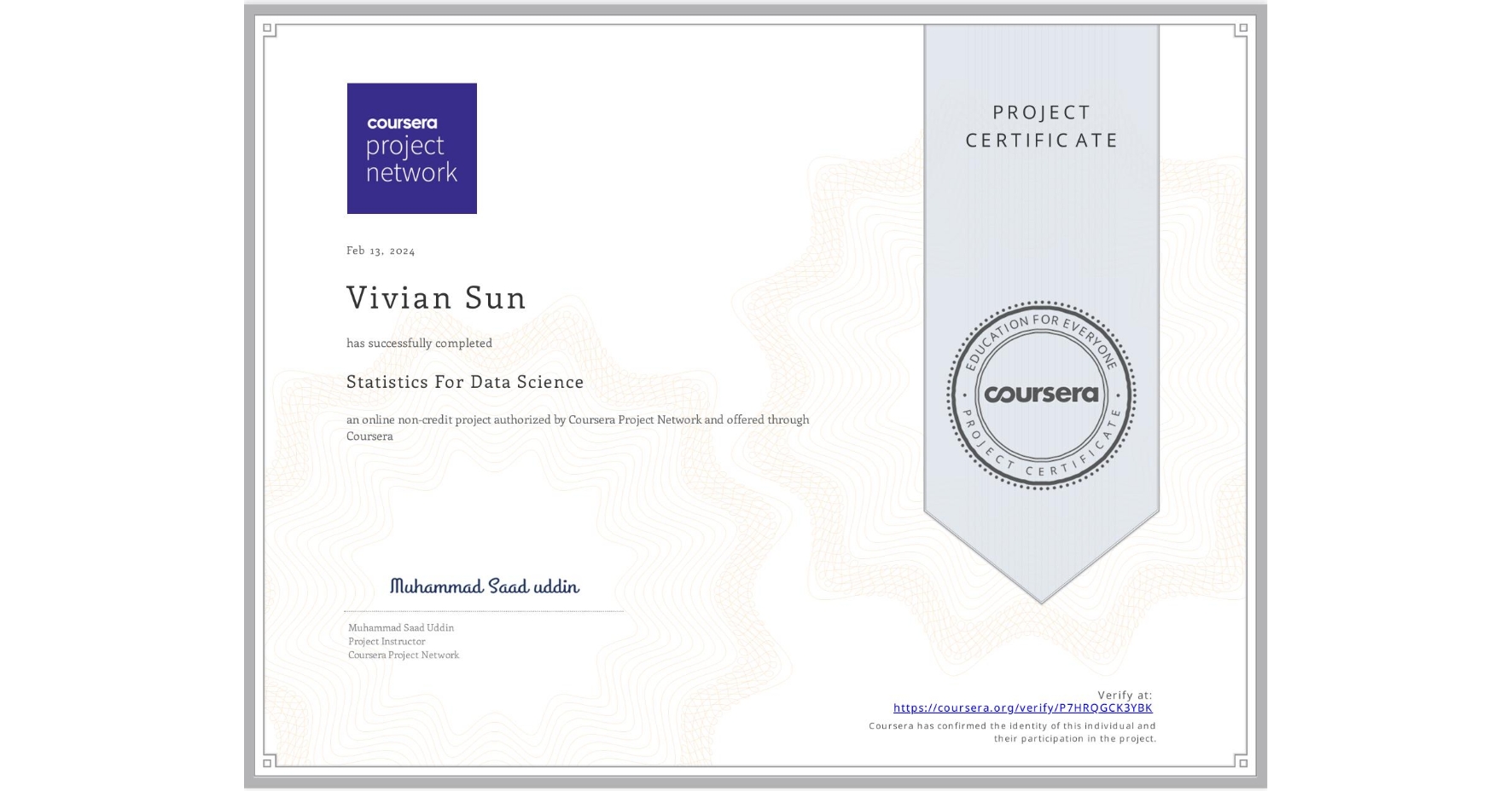 View certificate for Vivian Sun, Statistics For Data Science, an online non-credit course authorized by Coursera Project Network and offered through Coursera