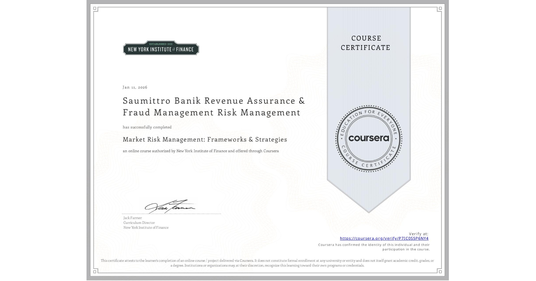 View certificate for Saumittro Banik  Revenue Assurance & Fraud Management Risk Management, Market Risk Management: Frameworks & Strategies, an online non-credit course authorized by New York Institute of Finance and offered through Coursera
