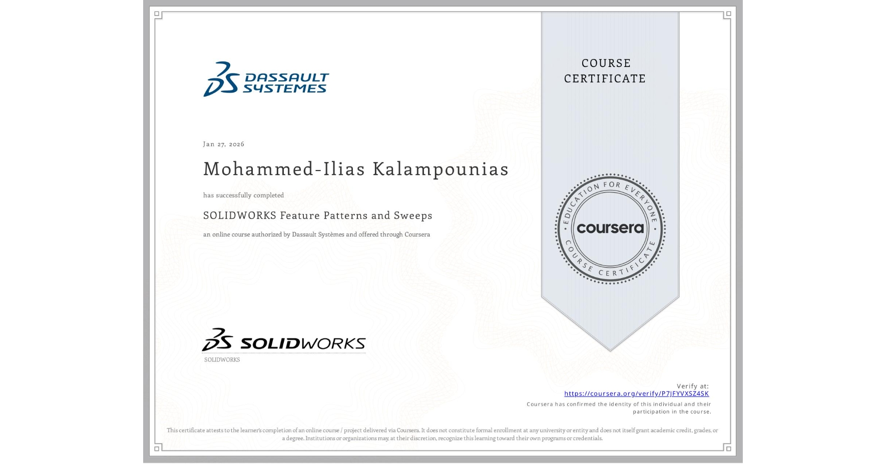 View certificate for Mohammed-Ilias Kalampounias, SOLIDWORKS Feature Patterns and Sweeps, an online non-credit course authorized by Dassault Systèmes and offered through Coursera