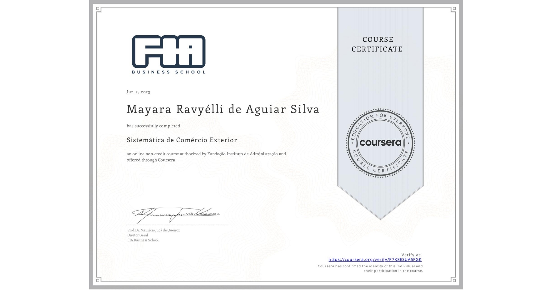 View certificate for Mayara Ravyélli de Aguiar Silva, Sistemática de Comércio Exterior, an online non-credit course authorized by Fundação Instituto de Administração and offered through Coursera