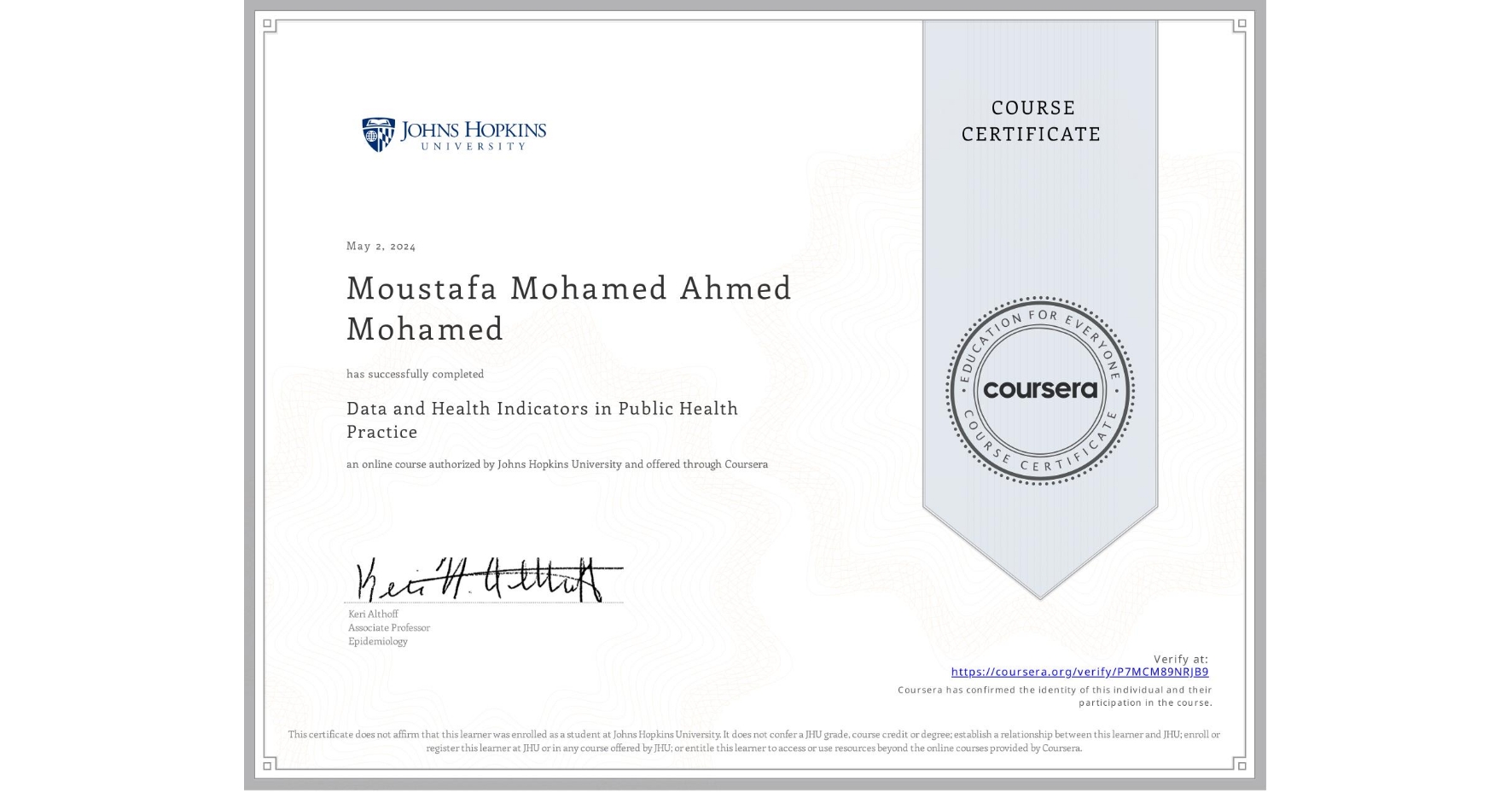 View certificate for Moustafa Mohamed Ahmed Mohamed, Data and Health Indicators in Public Health Practice, an online non-credit course authorized by Johns Hopkins University and offered through Coursera