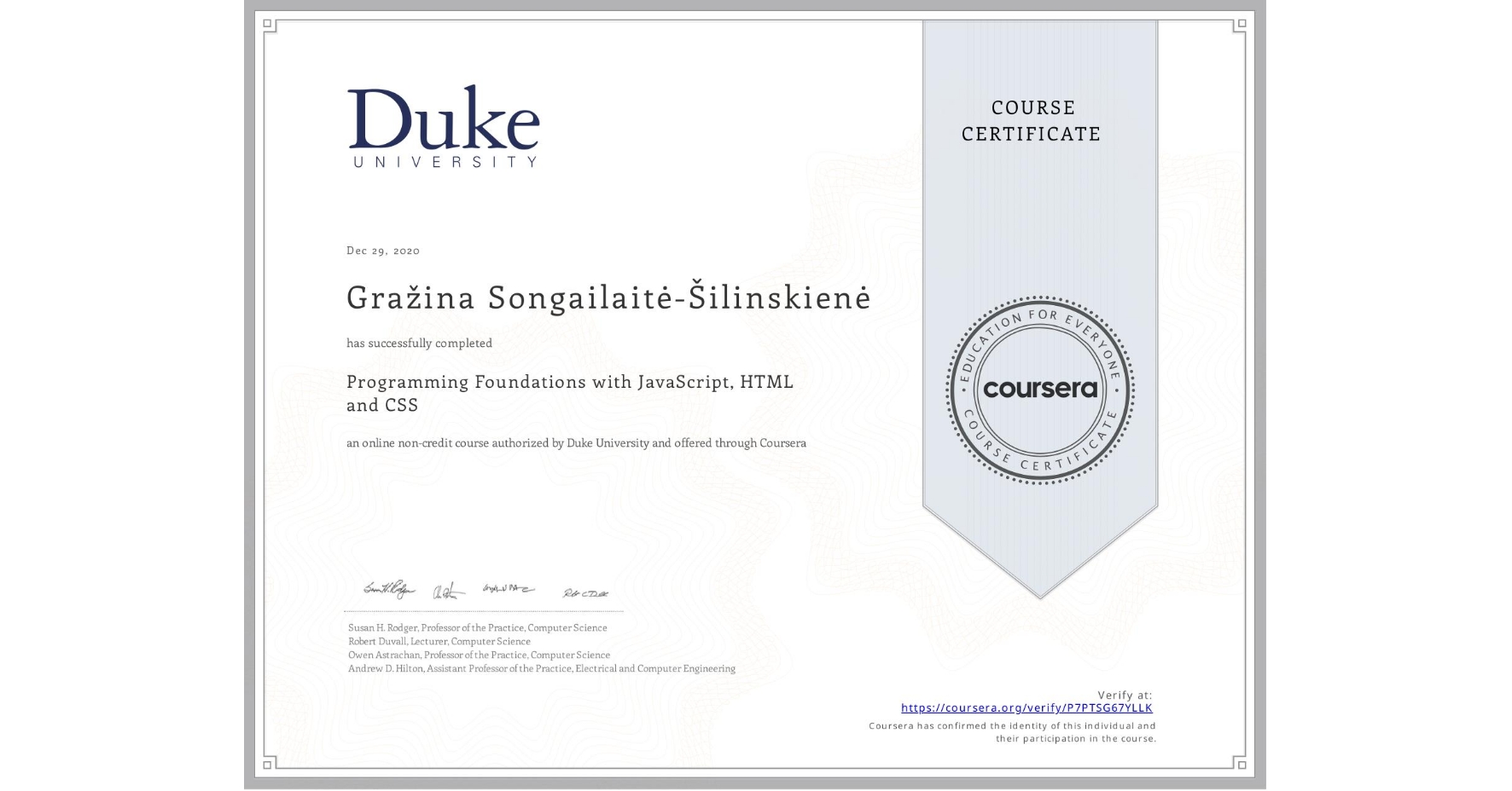 View certificate for Gražina Songailaitė-Šilinskienė, Programming Foundations with JavaScript, HTML and CSS, an online non-credit course authorized by Duke University and offered through Coursera