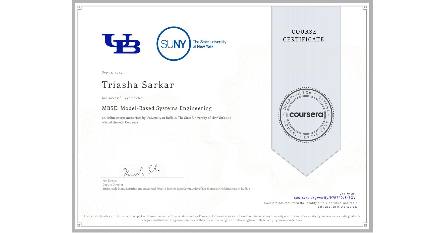 View certificate for Triasha Sarkar, MBSE: Model-Based Systems Engineering , an online non-credit course authorized by University at Buffalo & The State University of New York and offered through Coursera