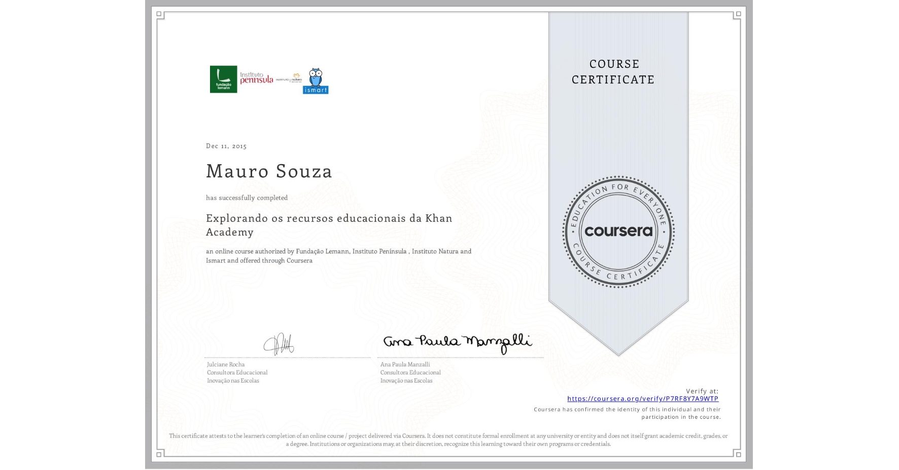 View certificate for Mauro Souza, Explorando os recursos educacionais da Khan Academy, an online non-credit course authorized by Fundação Lemann, Instituto Península , Instituto Natura & Ismart and offered through Coursera