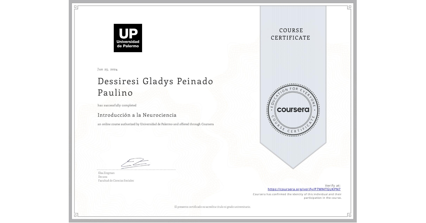 View certificate for Dessiresi Gladys Peinado Paulino, Introducción a la Neurociencia, an online non-credit course authorized by Universidad de Palermo and offered through Coursera