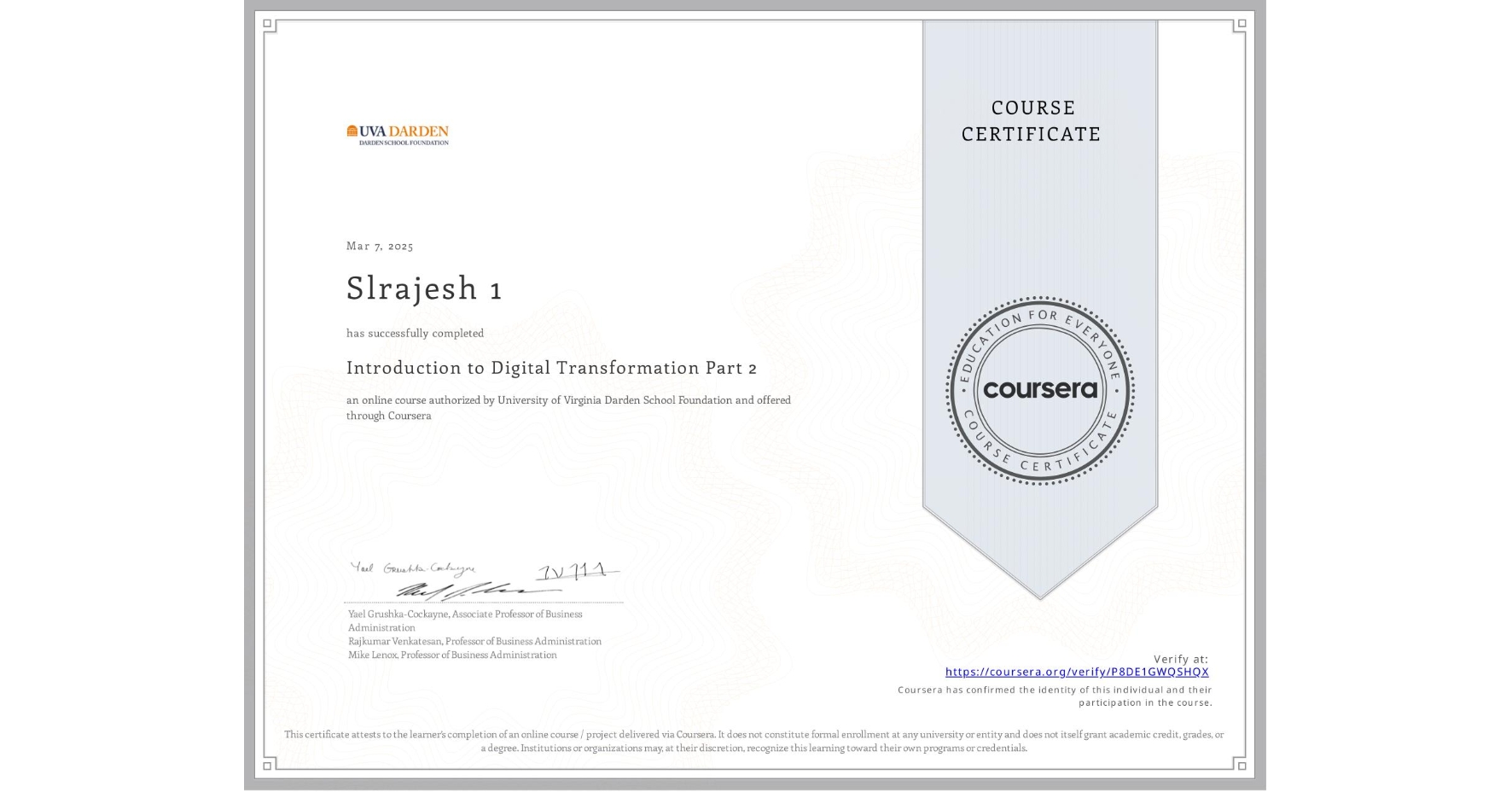 View certificate for Slrajesh 1, Introduction to Digital Transformation Part 2, an online non-credit course authorized by University of Virginia Darden School Foundation and offered through Coursera