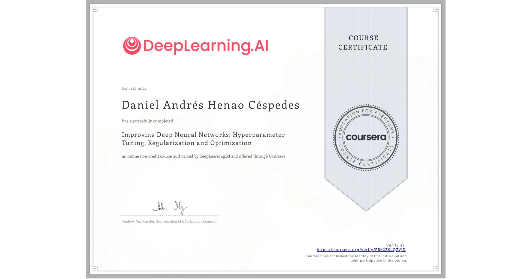 View certificate for Daniel Andrés Henao Céspedes, Improving Deep Neural Networks: Hyperparameter Tuning, Regularization and Optimization, an online non-credit course authorized by DeepLearning.AI and offered through Coursera