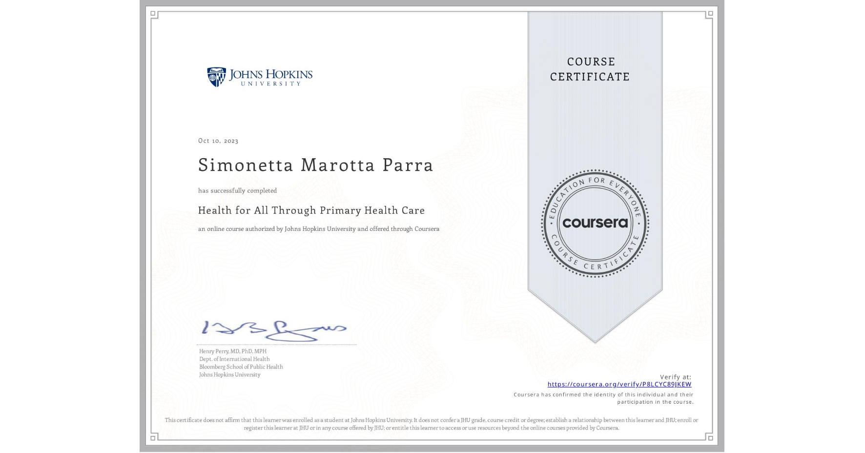 View certificate for Simonetta Marotta Parra, Health for All Through Primary Health Care, an online non-credit course authorized by Johns Hopkins University and offered through Coursera
