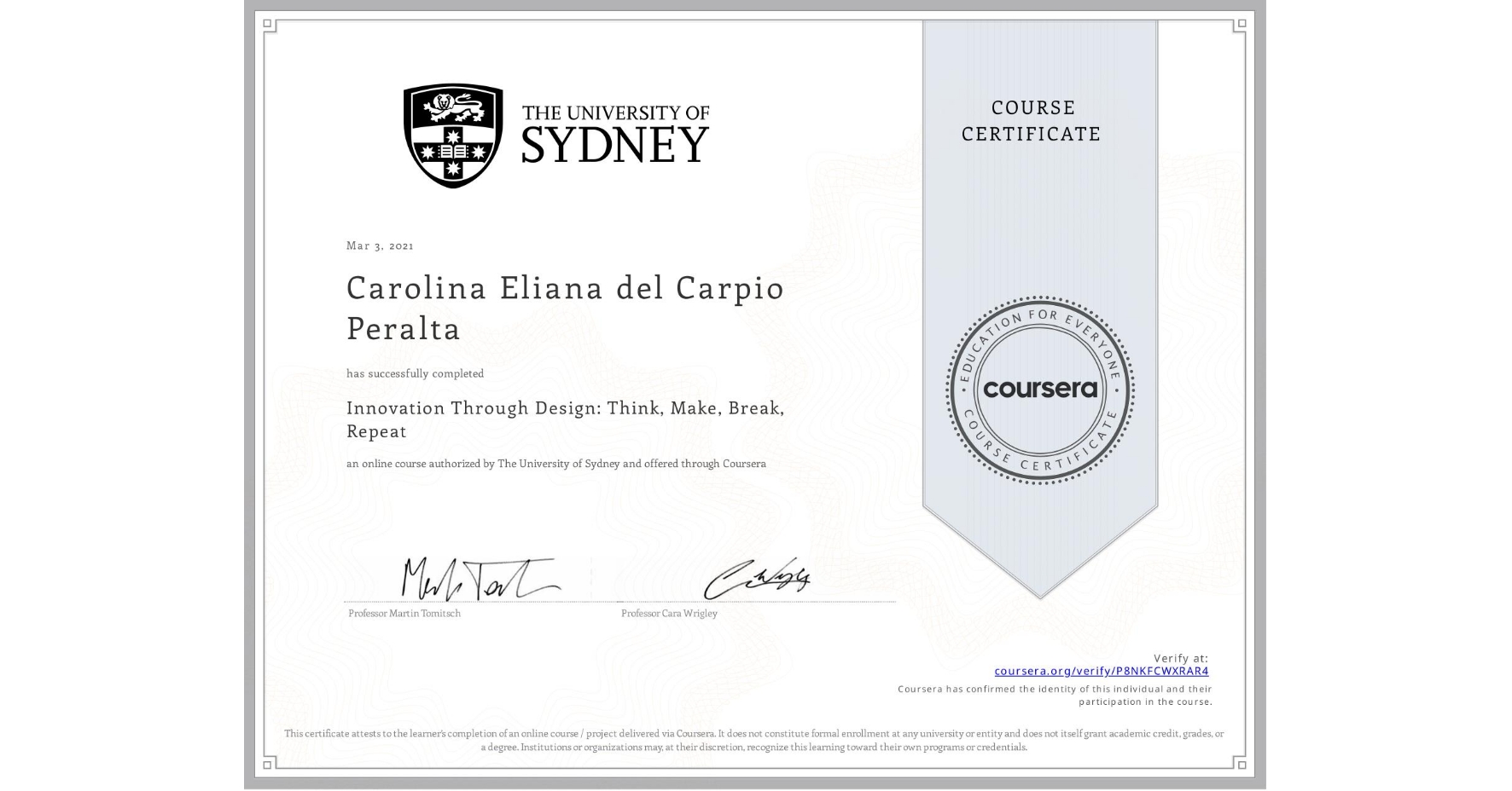 View certificate for Carolina Eliana del Carpio Peralta, Innovation Through Design: Think, Make, Break, Repeat, an online non-credit course authorized by The University of Sydney and offered through Coursera