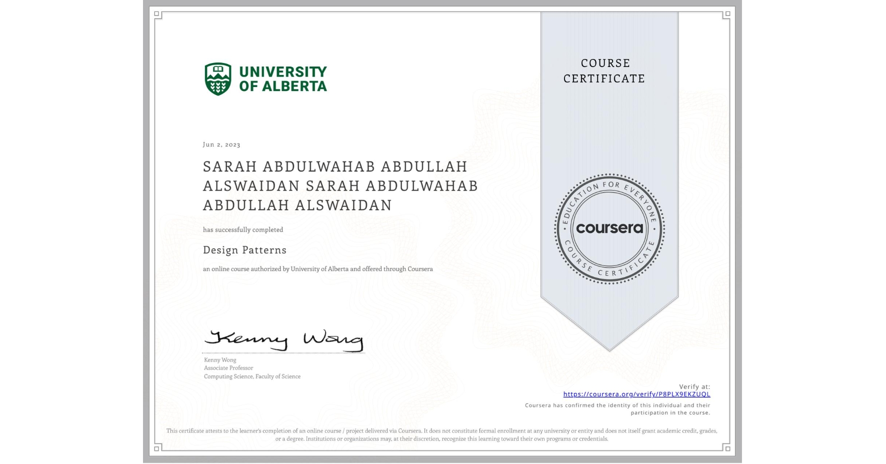 View certificate for SARAH ABDULWAHAB ABDULLAH ALSWAIDAN SARAH ABDULWAHAB ABDULLAH ALSWAIDAN, Design Patterns, an online non-credit course authorized by University of Alberta and offered through Coursera