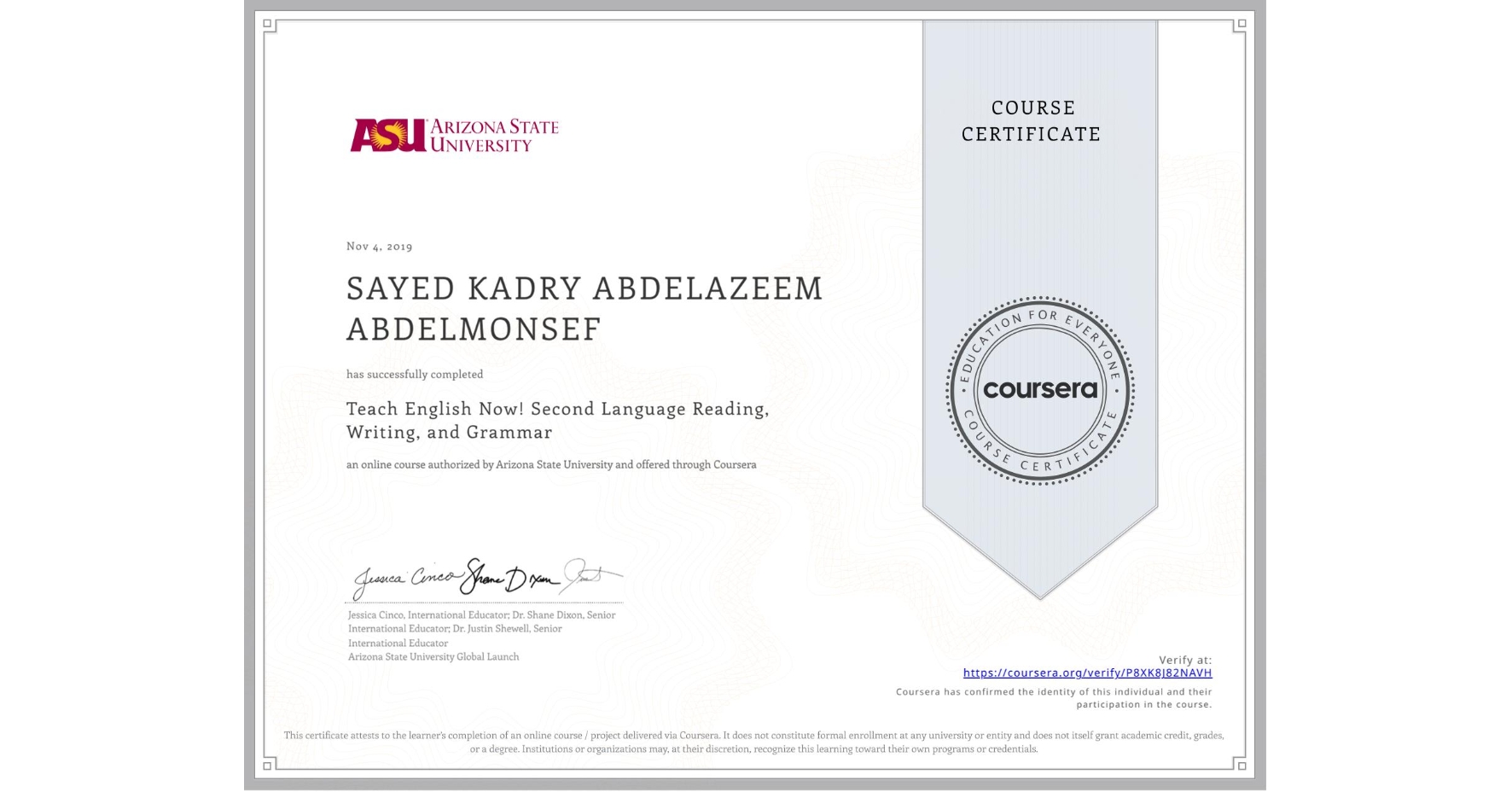 View certificate for SAYED KADRY ABDELAZEEM ABDELMONSEF, Teach English Now! Second Language Reading, Writing, and Grammar , an online non-credit course authorized by Arizona State University and offered through Coursera
