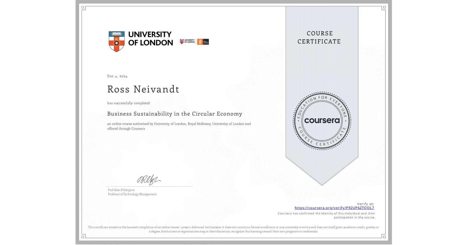View certificate for Ross Neivandt, Business Sustainability in the Circular Economy, an online non-credit course authorized by University of London & Royal Holloway, University of London and offered through Coursera