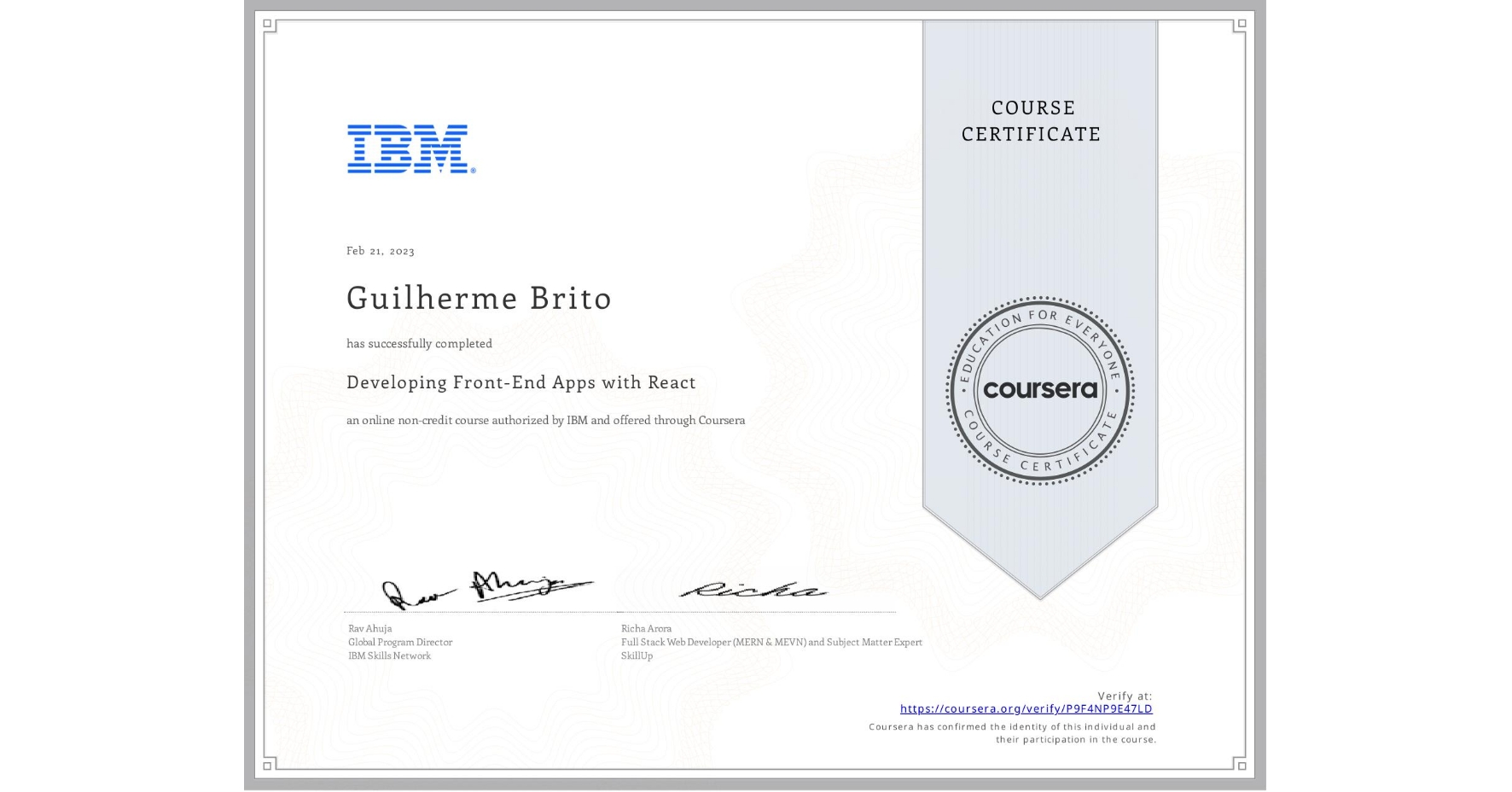 View certificate for Guilherme Brito, Developing Front-End Apps with React, an online non-credit course authorized by IBM and offered through Coursera