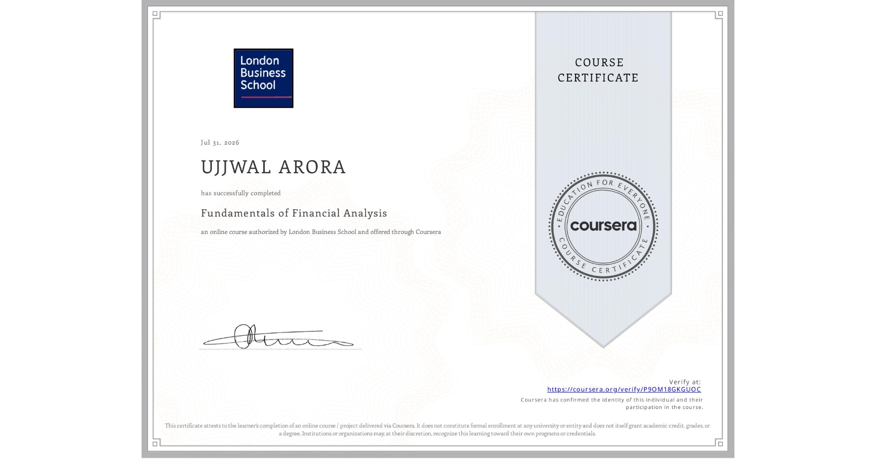 View certificate for UJJWAL ARORA, Fundamentals of Financial Analysis , an online non-credit course authorized by London Business School and offered through Coursera