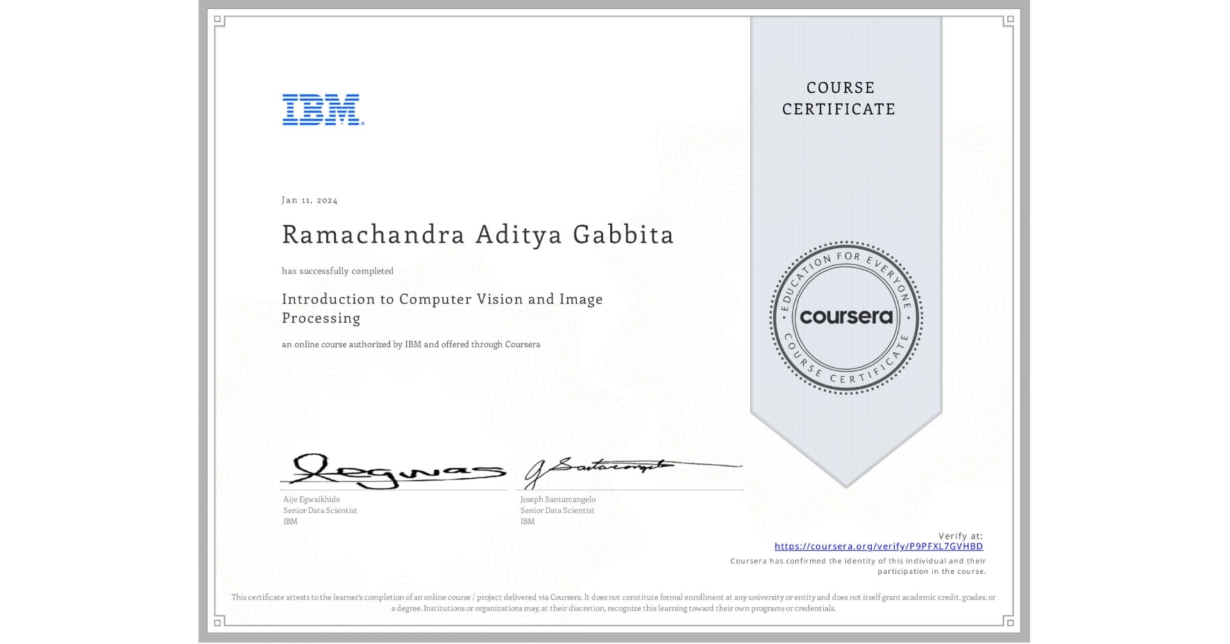 View certificate for Ramachandra Aditya Gabbita, Introduction to Computer Vision and Image Processing, an online non-credit course authorized by IBM and offered through Coursera