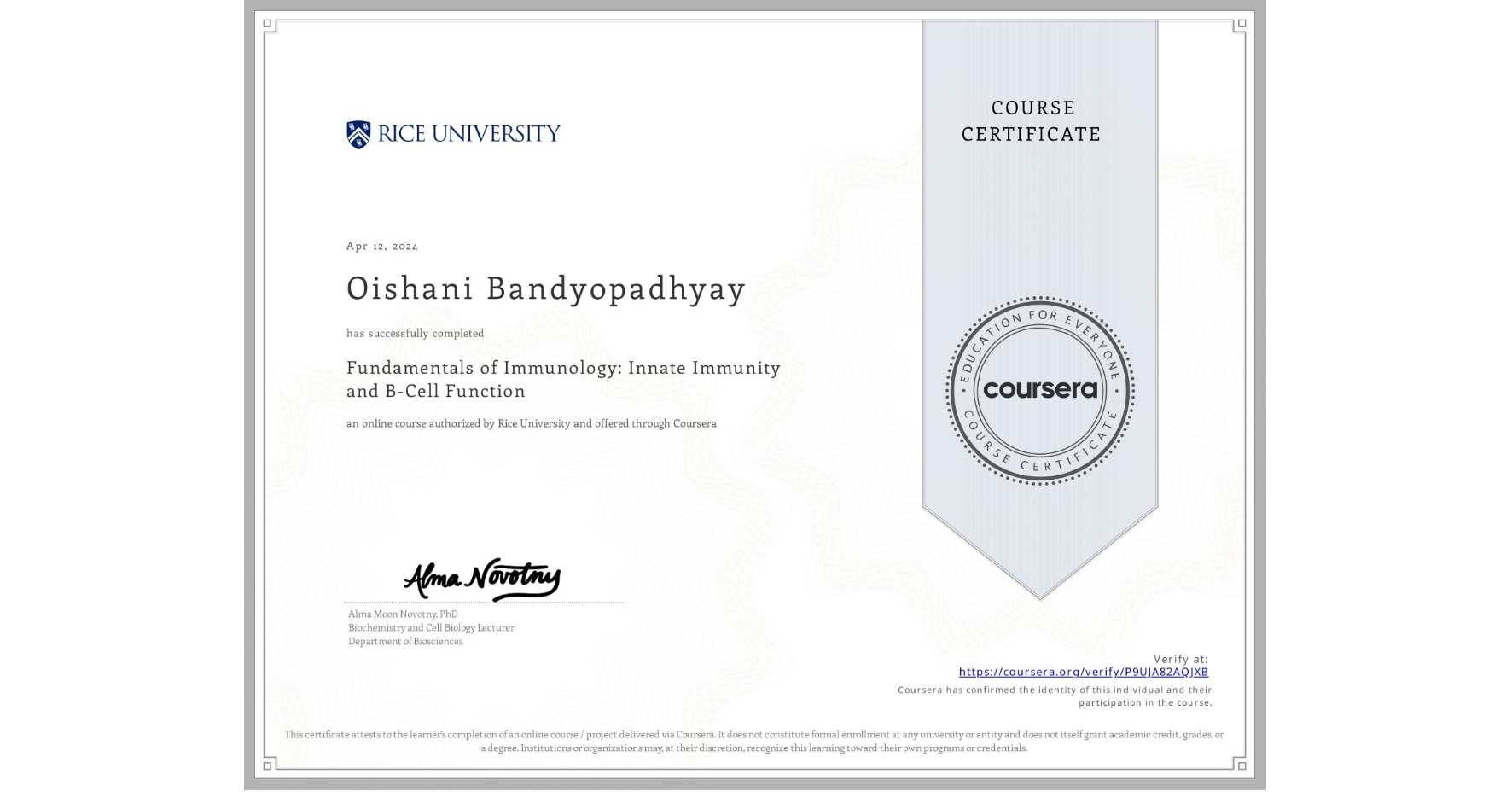 View certificate for Oishani Bandyopadhyay , Fundamentals of Immunology: Innate Immunity and B-Cell Function, an online non-credit course authorized by Rice University and offered through Coursera