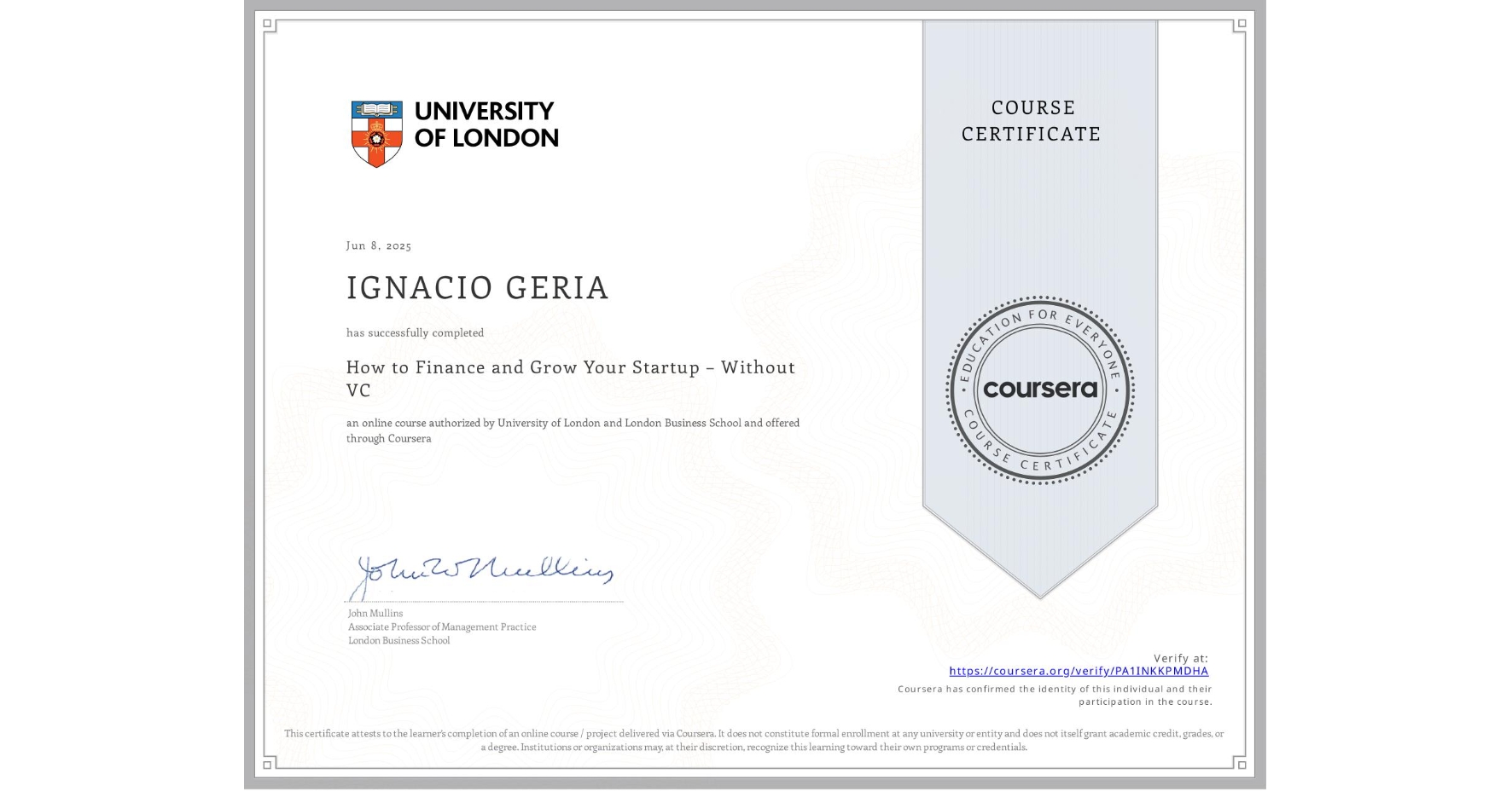 View certificate for IGNACIO GERIA, How to Finance and Grow Your Startup – Without VC, an online non-credit course authorized by University of London & London Business School and offered through Coursera