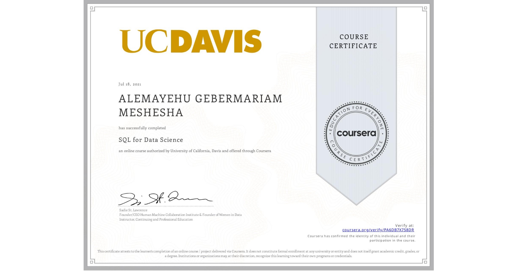 View certificate for ALEMAYEHU GEBERMARIAM  MESHESHA, SQL for Data Science, an online non-credit course authorized by University of California, Davis and offered through Coursera