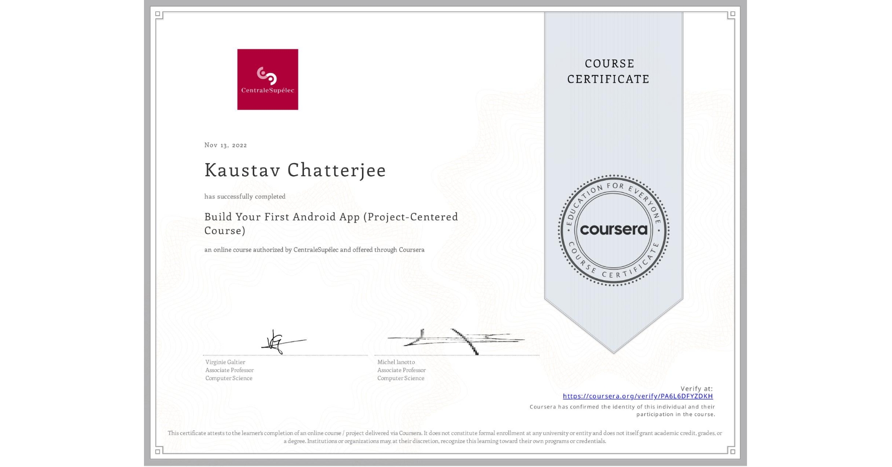 View certificate for Kaustav Chatterjee, Build Your First Android App (Project-Centered Course), an online non-credit course authorized by CentraleSupélec and offered through Coursera