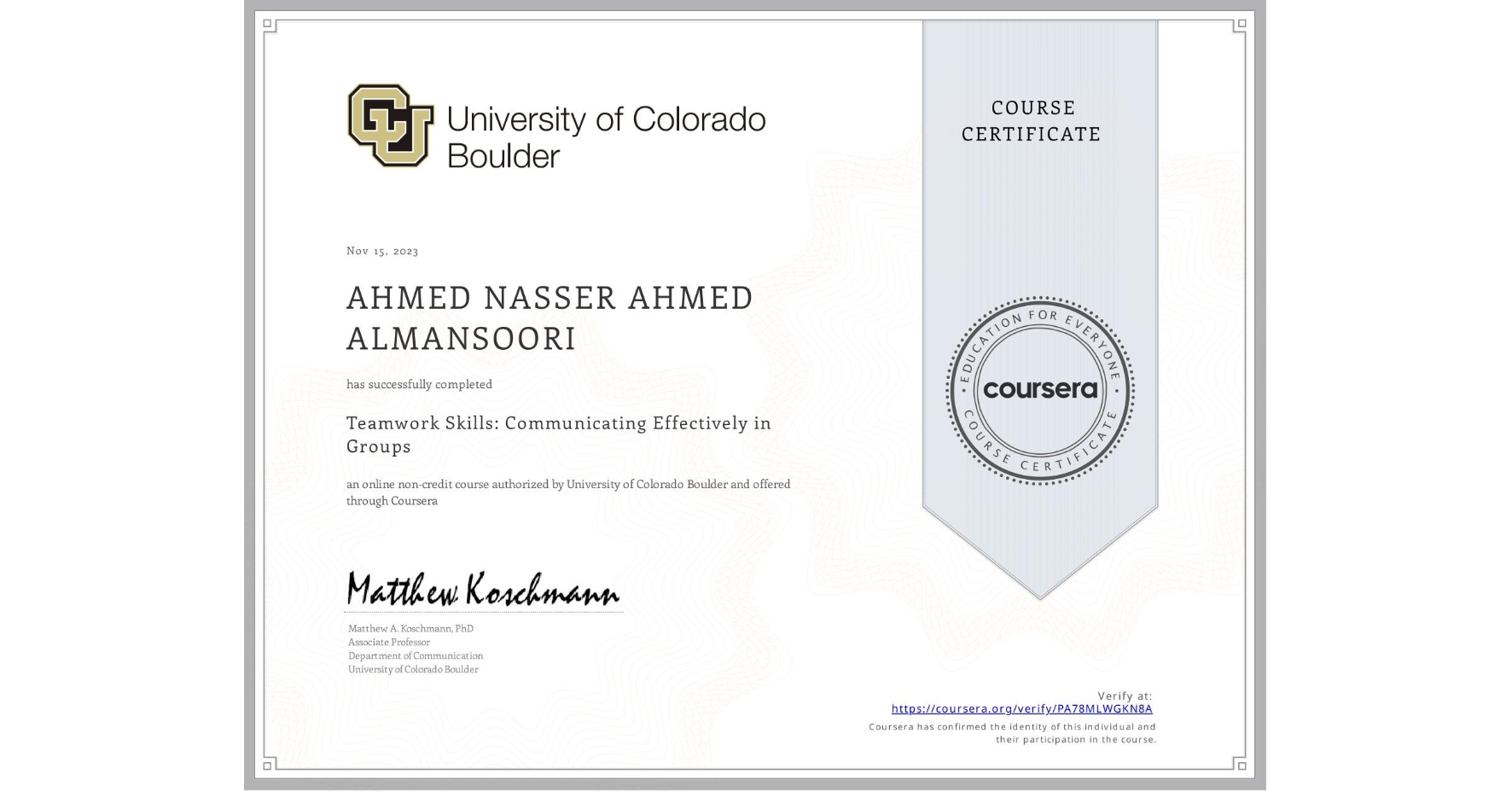 View certificate for AHMED NASSER AHMED  ALMANSOORI, Teamwork Skills: Communicating Effectively in Groups, an online non-credit course authorized by University of Colorado Boulder and offered through Coursera