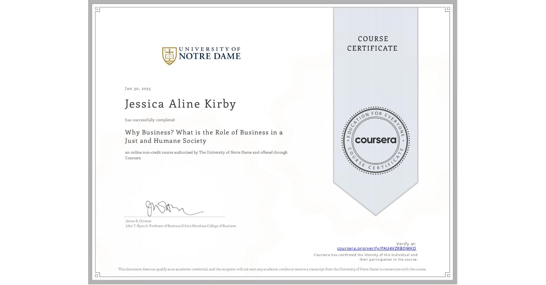 View certificate for Jessica Aline Kirby, Why Business? What is the Role of Business in a Just and Humane Society, an online non-credit course authorized by The University of Notre Dame and offered through Coursera