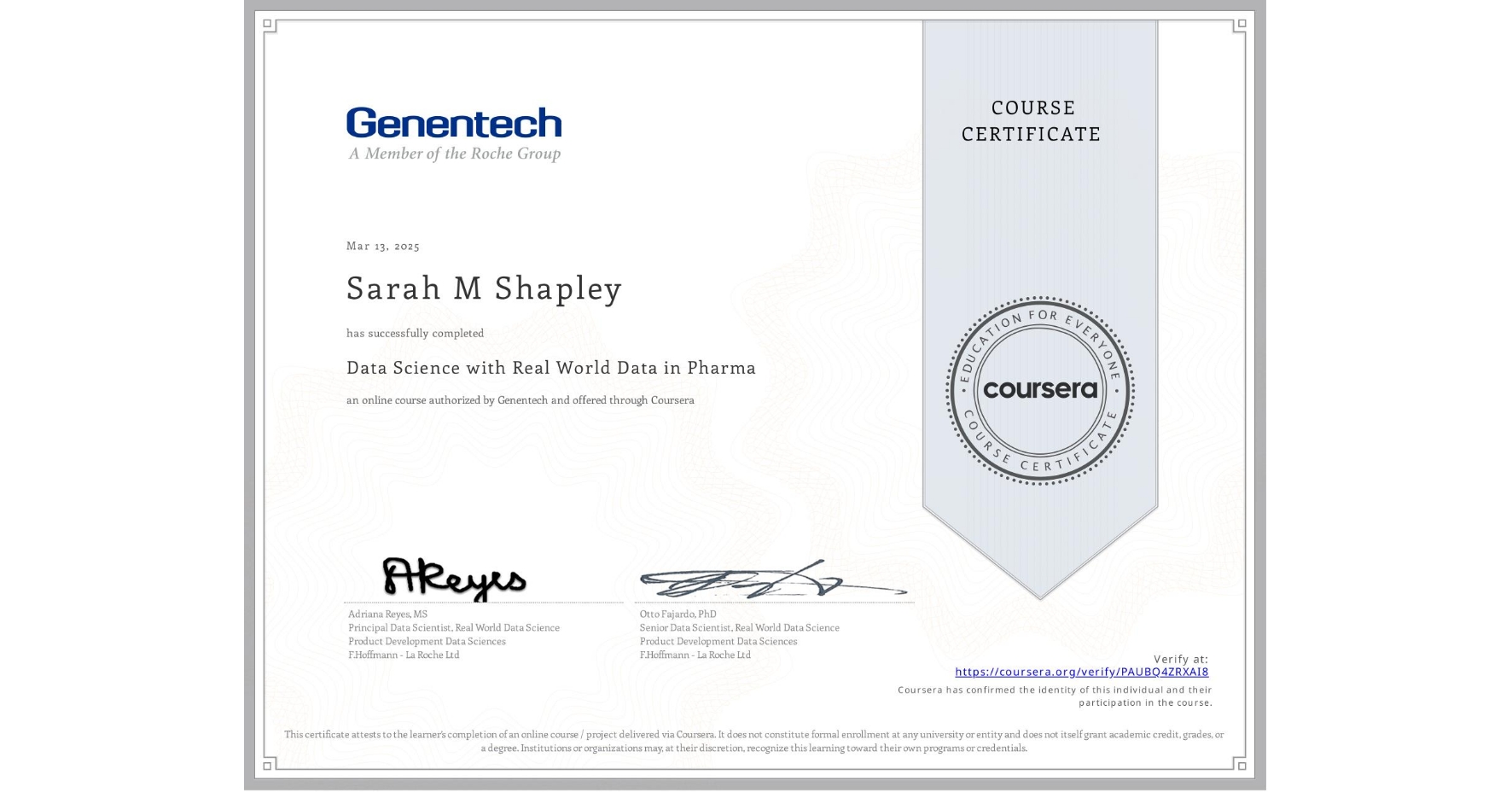 View certificate for Sarah M Shapley, Data Science with Real World Data in Pharma, an online non-credit course authorized by Genentech and offered through Coursera
